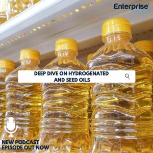 S5:E5 - Deep Dive on Hydrogenated and Seed Oils - Enterprise Fitness Podcast