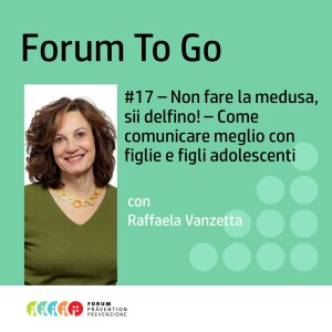 #17 - Non fare la medusa, sii delfino! – Come comunicare meglio con figlie e figli adolescenti con Raffaela Vanzetta