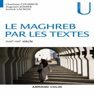 Le Maghreb par les textes, XVIIIe – XXIe siècle.
