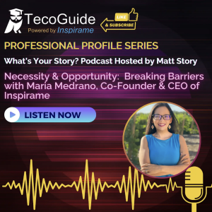 Necessity & Opportunity: Breaking Barriers with Maria Medrano, Co-founder & CEO of Inspirame