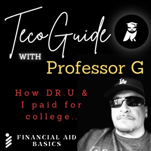 Teco Guide with Professor G - Financial Aid Series/Episode #1: How Dr. U & I Paid For College