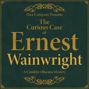 The Curious Case of Ernest Wainwright | Candela Obscura 3 | One Night in Grayslate