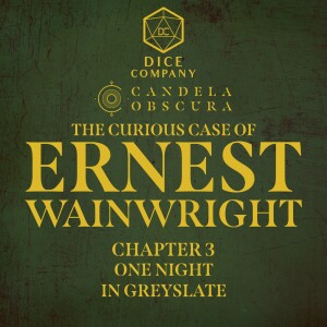 The Curious Case of Ernest Wainwright | Candela Obscura 3 | One Night in Grayslate