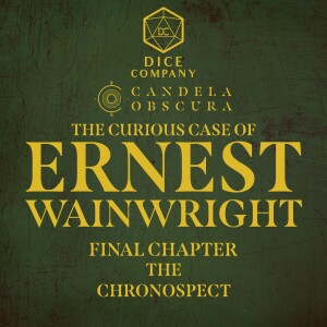 The Curious Case of Ernest Wainwright | Candela Obscura 4 | The Chronospect