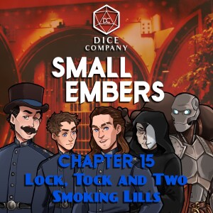 Small Embers: Chapter 15 - Lock Tock and Two Smoking Lills