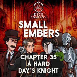 Small Embers: Chapter 35 - A Hard Day's Knight - A D&D Actual Play Adventure