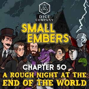 Small Embers: Chapter 50 - A Rough Night at the End of the World (w/ GUEST STAR: Lauren Urban)