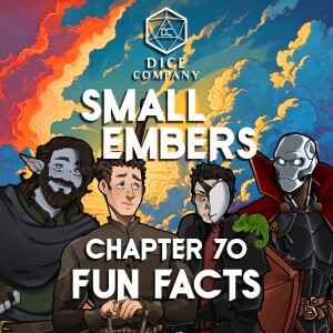 Small Embers: Chapter 70 - Fun Facts - A D&D Actual Play Adventure