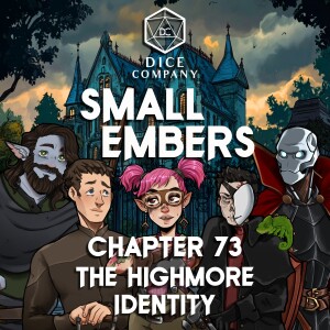 Small Embers: Chapter 73 - The Highmore Identity - A D&D Actual Play Adventure
