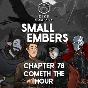 Small Embers: Chapter 78 - Cometh the Hour - A Cinematic D&D Actual Play