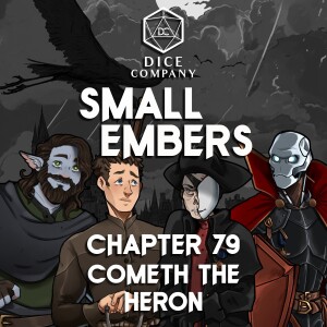 Small Embers: Chapter 79 - Cometh the Heron - A Cinematic D&D Actual Play