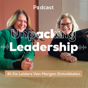 S2E1: De leiders van morgen ontwikkelen - Unpacking Leadership