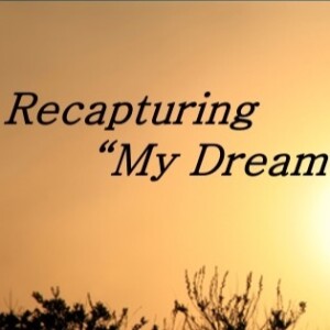 Recapturing ”My Dream”