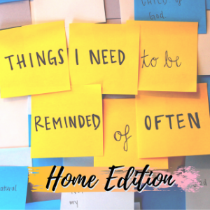 Things I Need to Be Reminded Of Often - Home Edition: Pay Attention