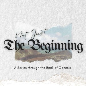 Not Just The Beginning | God’s Sovereignty