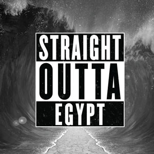 Straight Outta Egypt: Passover