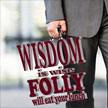 Wisdom is Wise and Folly Will Eat Your Lunch: God's Will For Your Life