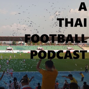 66: Never Mind The Blocks Here's A Thai Football Podcast