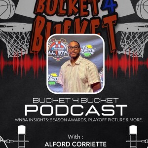Bucket 4 Bucket Podcast with Alford Corriette | WNBA Insights |