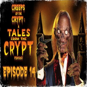CREEPS OF THE CRYPT: A TALES FROM THE CRYPT PODCAST - EP. 14