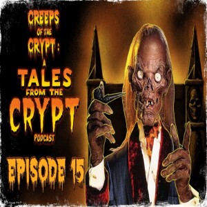 CREEPS OF THE CRYPT: A TALES FROM THE CRYPT PODCAST - EP. 15