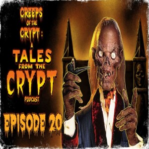 CREEPS OF THE CRYPT: A TALES FROM THE CRYPT PODCAST - EP. 20