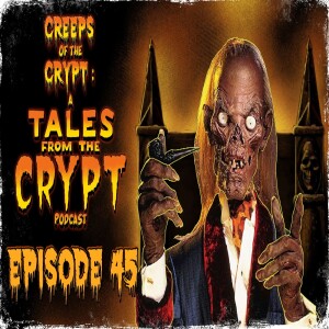 CREEPS OF THE CRYPT: A TALES FROM THE CRYPT PODCAST - EP. 45