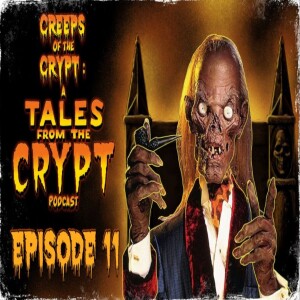 CREEPS OF THE CRYPT: A TALES FROM THE CRYPT PODCAST - EP. 11