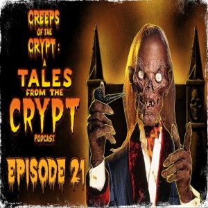 CREEPS OF THE CRYPT: A TALES FROM THE CRYPT PODCAST - EP. 21