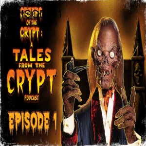 CREEPS OF THE CRYPT: A TALES FROM THE CRYPT PODCAST - EP. 1