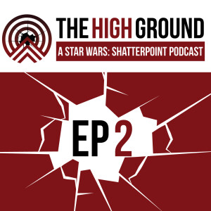 Shatterpoint CIS Lists and Tactics - The High Ground Podcast Ep 2