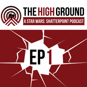 Star Wars Shatterpoint Podcast EP 1