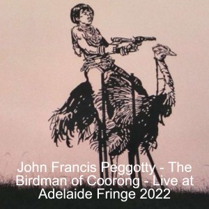 John Francis Peggotty - The Birdman of Coorong - Live at Adelaide Fringe 2022