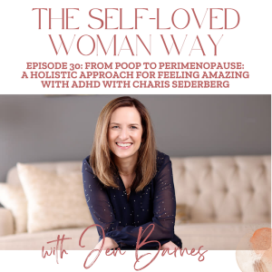 From Poop to Perimenopause: A Holistic Approach for Feeling Amazing With ADHD with Charis Sederberg