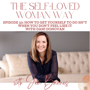 How to Get Yourself to Do Sh*t When You Don't Feel Like It with Dani Donovan