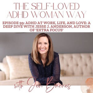ADHD at Work, Life, and Love: A Deep Dive with Jesse J. Anderson, Author of 'Extra Focus'