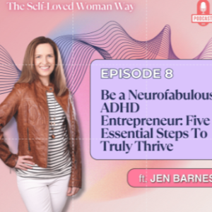 Be a Neurofabulous ADHD Entrepreneur: Five Essential Steps To Truly Thrive