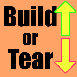 Are YOU 'Building Up' or 'Tearing Down'?