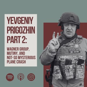 Wagner Group, mutiny, and no-so mysterious plane crash: Yevgeniy Prigozhin Part 2