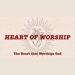 Heart of Worship: The Heart that Worships God - John 4:19–26 - June 9th, 2023