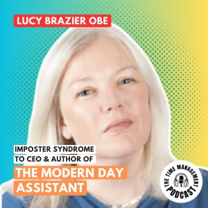 003 Imposter Syndrome to CEO & Author, Lucy Brazier OBE | The Modern Day Assistant