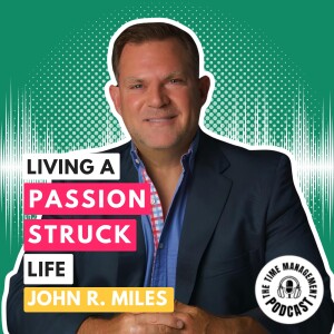 014 Living a Passion Stuck Life with John R. Miles [Award-Winning Podcaster 25 Million+ downloads]