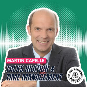 028 Martin Capelle: Talks Intuition & Time Management with Abigail Barnes