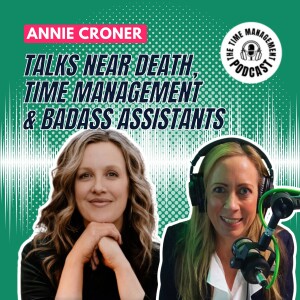 034 What a Near Death Experience can teach you about Time Management (NDE story) Annie Croner