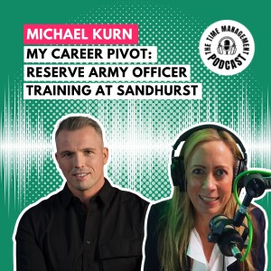 051 Lessons from Sandhurst Reserve Army Officer Training [Career Transition} with Michael Kurn