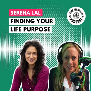 056 How to Find your Life Purpose with Serena Lal [PLUS Human Design & self-leadership]