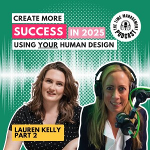 065 Create more SUCCESS in 2025 using your Human Design with Lauren Kelly | Part 2