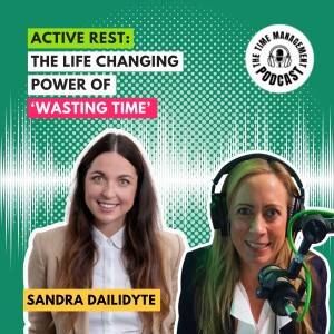 072 Active Rest: The life changing power of WASTING TIME, with Sandra Dailidyte