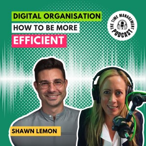 075 Digital Organisation: How to be more EFFICIENT Shawn Lemon