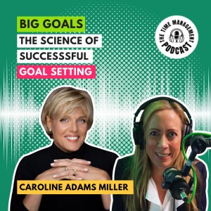 077 The Science of Successful Goal Setting | BIG GOALS | Caroline Adams Miller
